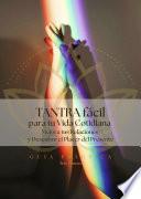 Tantra fácil para la Vida Cotidiana: Mejora tus Relaciones y Descubre el Placer del Presente