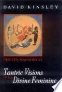 Tantric Visions of the Divine Feminine