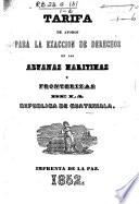 Tarifa de aforos para la exaccion de derechos en las aduanas maritimas y fronterizas de la Republica de Guatemala