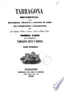 Tarragona monumental, ó sea, Descripcion histórica y artística de todas sus antigüedades y monumentos