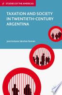 Taxation and Society in Twentieth-Century Argentina
