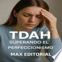 TDAH: Superando el perfeccionismo