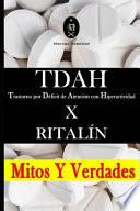 Tdah - Trastorno Por Déficit de Atención Con Hiperactividad X Ritalín. Mitos Y Verdades