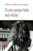 Te amo porque bebo mal whisky