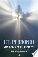 ¡Te Perdono! Memorias de un Espíritu