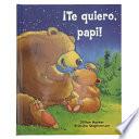 ¡Te Quiero, Papi! / I Love You, Daddy! (Spanish Edition)
