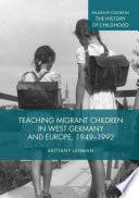 Teaching Migrant Children in West Germany and Europe, 1949–1992