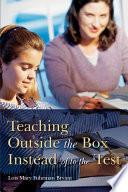 Teaching Outside the Box Instead of to the Test