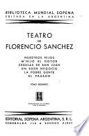 Teatro de Florencio Sánchez: Nuestros hijos. M'hijo el dotor. Cédulas de San Juan. Un buen negocio. La pobre gente. El pasado