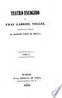 Teatro escogido de Fray Gabriel Tellez, conocido con el nombre de el Maestro Tirso de Molina. (Apuntes biograficos ... por A. Duran.) [Edited by J. C. Hartzenbusch.]