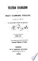 Teatro escogido de fray Gabriel Tellez, conocido con el nombre de el maestro Tirso de Molina