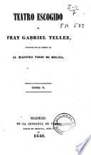 Teatro escogido de Fray Gabriel Tellez, conocido con el nombre de El Maestro Tirso de Molina