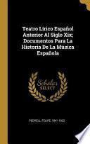 Teatro Lírico Español Anterior Al Siglo XIX; Documentos Para La Historia de la Música Española
