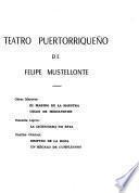 Teatro puertorriqueño de Felipe Mustellonte [pseud.]: El marido de la maestra. Celos de medianoche. La licenciada no está. Después de la boda. Un regalo de cumpleaños