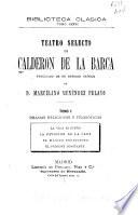 Teatro selecto de Calderón de la Barca: Obras varias : Comedias: No siempre lo peor es cierto, Guárdate del agua mansa. Zarzuelas: El laurel de Apolo, La púrpura de la rosa. Autos sacramentales: La cena de Baltasar, La vida es sueño, Á Dios por razón de estado