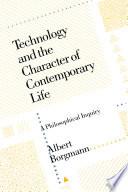Technology and the Character of Contemporary Life