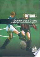 TÉCNICA DEL FÚTBOL. El ABC del entrenamiento juvenil