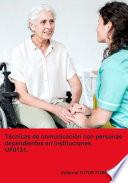 Técnicas de comunicación con personas dependientes en instituciones. UF0131. Ed. 2024.