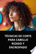TÉCNICAS DE CORTE PARA CABELLO RIZADO Y ENCRESPADO