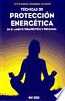 Técnicas de protección energética : en el ámbito terapéutico y personal