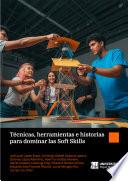 Técnicas, herramientas e historias para dominar las Soft Skills: 6 talleres de las Soft Skills más importantes
