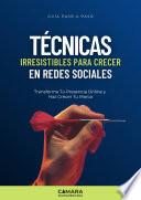 TÉCNICAS IRRESISTIBLES PARA CRECER EN REDES SOCIALES