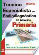 Técnico Especialista en Radiodiagnostico de Atencion Primaria Del Instituto Catalan de la Salud. Temario.e-book.