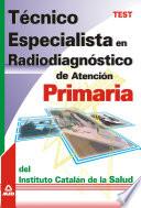 Técnico Especialista en Radiodiagnostico de Atencion Primaria Del Instituto Catalan de la Salud. Test.e-book.