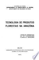 Tecnologia de produtos florestais na Amazônia
