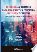 Tecnologías digitales para una práctica educativa inclusiva y creativa: hacia la competencia digital docente y ciudadana