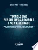 TECNOLOGIAS PERSUASIVAS, DECISÕES E SUA LIBERDADE