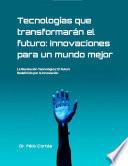 Tecnologías que transformarán el futuro: Innovaciones para un mundo mejor