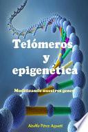 Telómeros Y Epigenética: Modificando Nuestros Genes