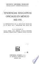 Tendencias educativas oficiales en México: 1821-1911, la problemática de la educación mexicana en el siglo XIX y principios del siglo XX