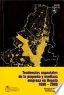 Tendencias espaciales de la pequeña y mediana empresa en Bogotá 1990-2000