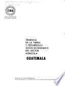 Tenencia de la tierra y desarrollo socio-económico del sector agrícola: Guatemala