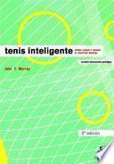 TENIS INTELIGENTE. Cómo jugar y ganar el partido mental