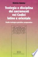 Teologia e disciplina dei sacramenti nei Codici latino e orientale