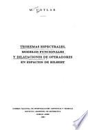 Teoremas espectrales, modelos funcionales y dilataciones de operadores en espacios de Hilbert