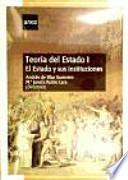TEORÍA DEL ESTADO I. EL ESTADO Y SUS INSTITUCIONES