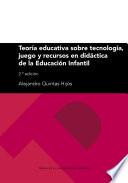 Teoría educativa sobre tecnología, juego y recursos en didáctica de la Educación Infantil. 2.ª edición