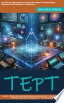 Tept: Aprende a Manejar Madres Narcisistas Relaciones Codependientes Y a Recuperarse Del Tept Deja De Ser Víctima De Manipulación Y Trauma Emocional (Una Guía Para Implementar Los Principios Principales De Act Para Manejar Eficazmente Los Pensamientos Y Experiencias)