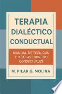 Terapia Dialéctico Conductual. TDC. Manual de Técnicas y Terapias Cognitiva Conductuales.