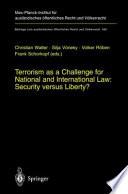 Terrorism as a Challenge for National and International Law: Security versus Liberty?