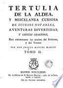 Tertulia de la aldea y miscelanea curiosa de sucesos notables, aventuras divertidas y chistes graciosos para entretenerse las noches del invierno y del verano, 2