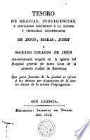 Tesoro de gracias, indulgencias y privilegios concedidos á la ilustre y venerable Congregación de Jesus, Maria, Josef y Sagrado Corazón de Jesus ...