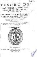 Tesoro de las tres lenguas Francesca, Italiana, y Española. Thresor des trois langues, Françoise, Italienne, et Espagnolle, auquel est contenue l'explication de toutes les trois respectivement l'une par l'autre