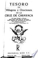 Tesoro de milagros y oraciones de la Cruz de Caravaca de suma virtud y eficacia para curar toda clase de dolencias como también un sinnúmero de prácticas para librarse de hechizos y encantamientos con bendiciones y exorcismos, etc