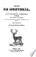 Tesoro de montería, ó Arte de buscar, perseguir y matar la caza mayor ... Obra recopilada por una sociedad de cazadores. [With illustrations.]