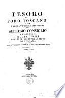 Tesoro del foro toscano o sia Raccolta delle decisioni del Supremo Consiglio e delle Regie Ruote civili delle prime appellazioni di Toscana. Opera dell'avv. Lorenzo Cantini